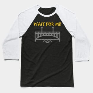 WAIT FOR ME (BRIGHT COLOR) Baseball T-Shirt